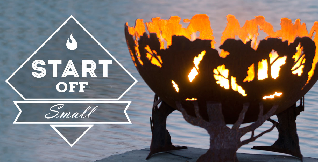 When practicing fire pit safety, start your fire small.